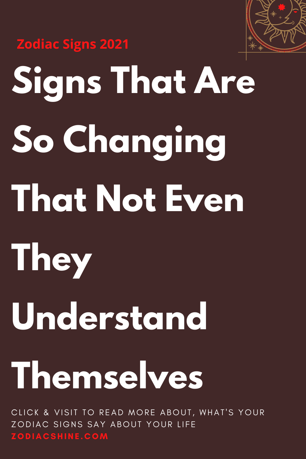 Signs That Are So Changing That Not Even They Understand Themselves