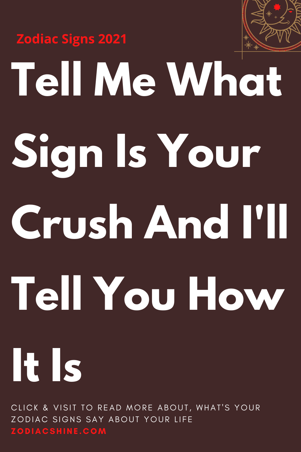 Tell Me What Sign Is Your Crush And I'll Tell You How It Is
