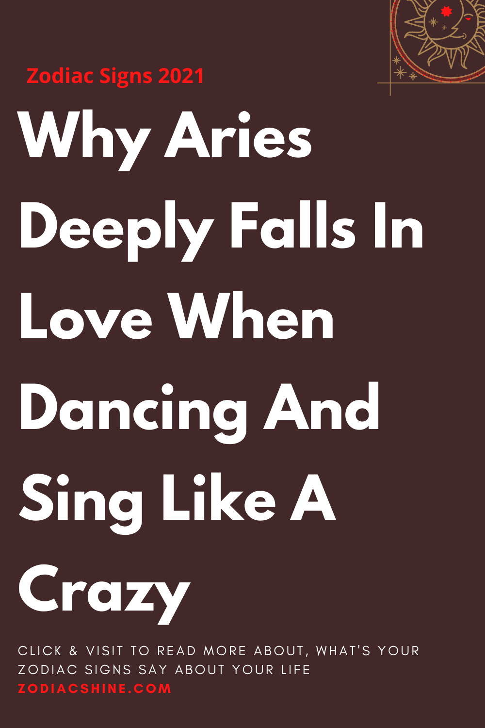 Why Aries Deeply Falls In Love When Dancing And Sing Like A Crazy