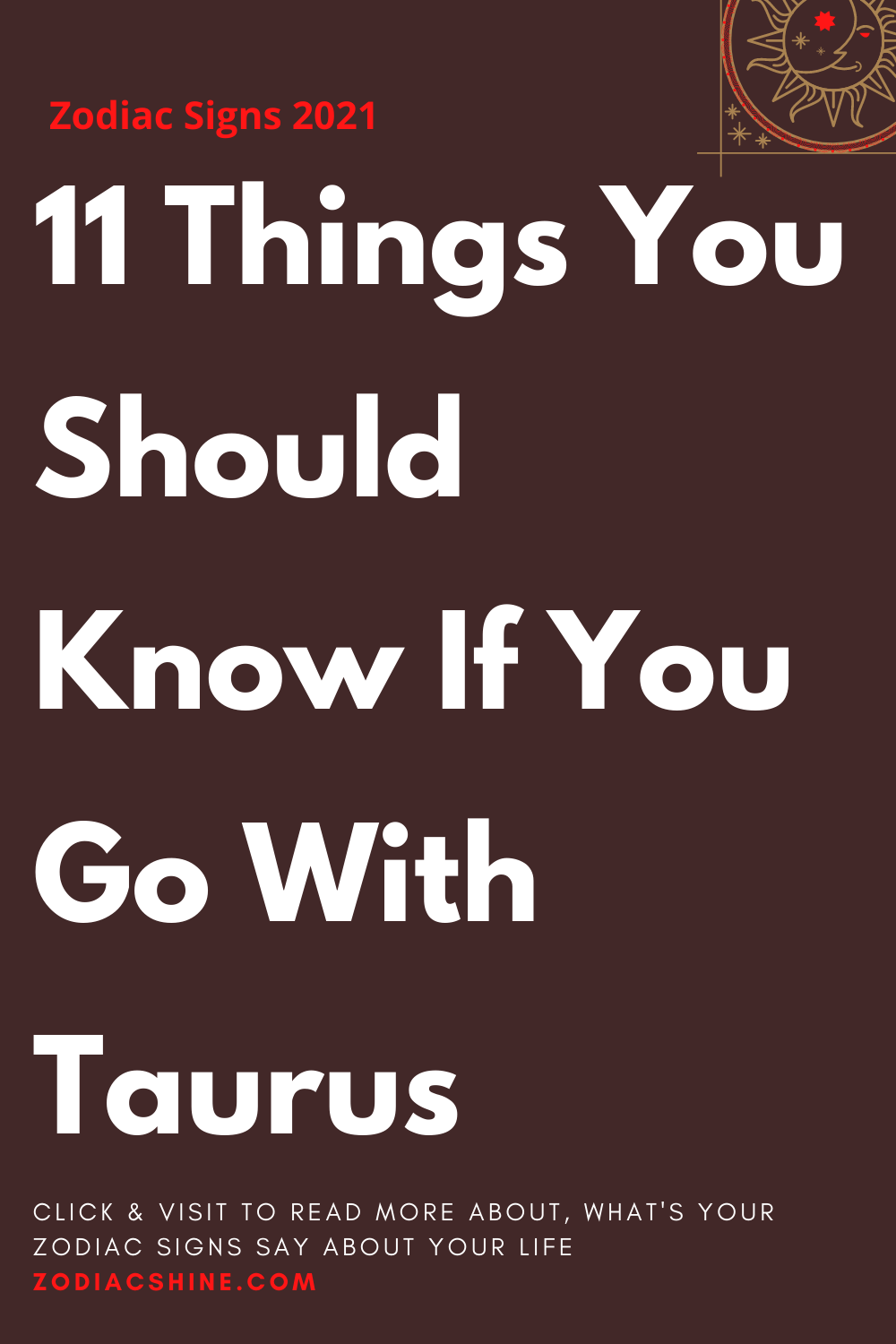 11 Things You Should Know If You Go With Taurus