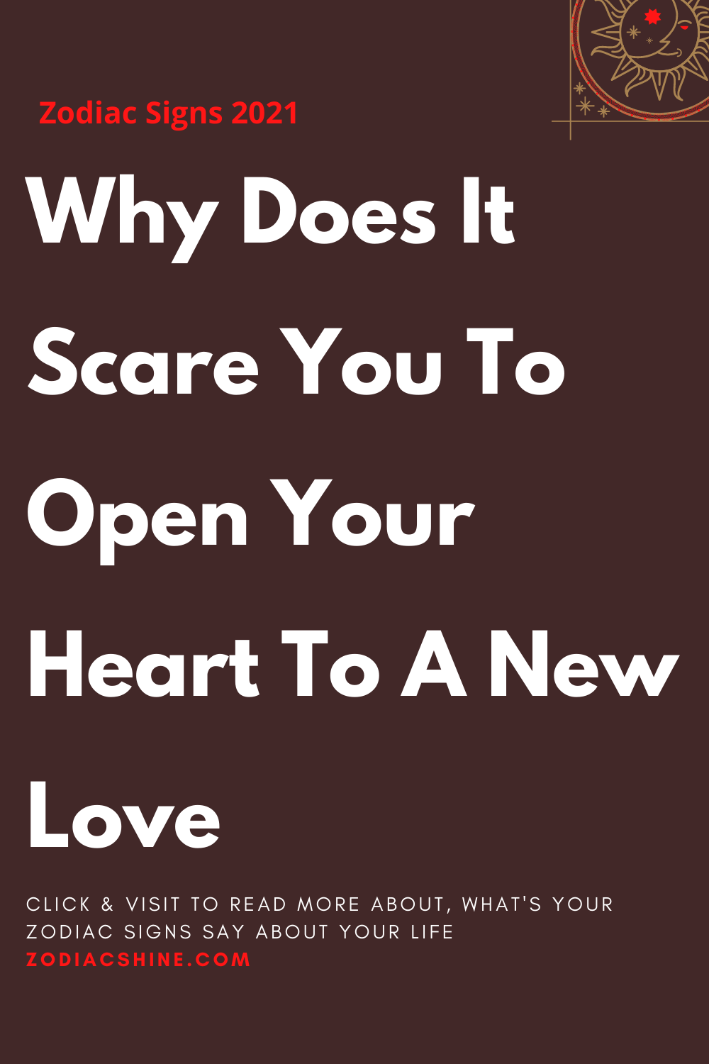 Why Does It Scare You To Open Your Heart To A New Love