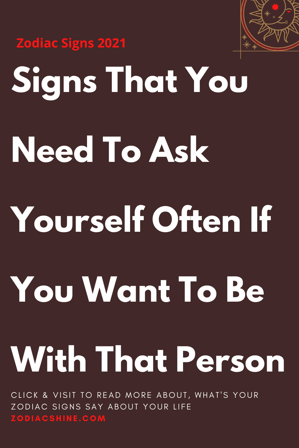 Signs That You Need To Ask Yourself Often If You Want To Be With That Person