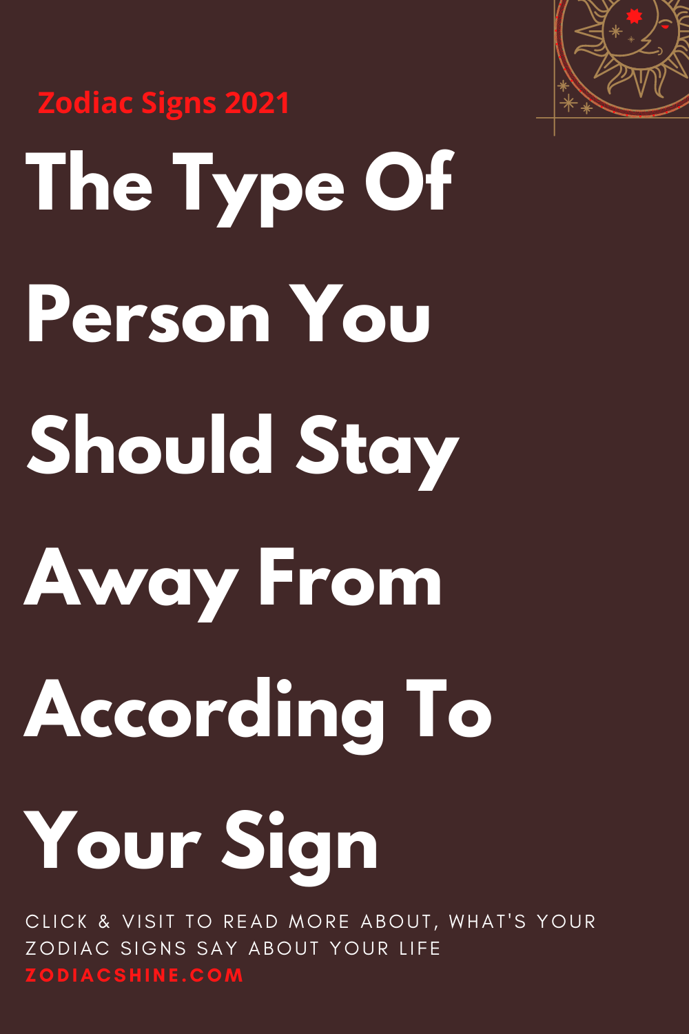 The Type Of Person You Should Stay Away From According To Your Sign