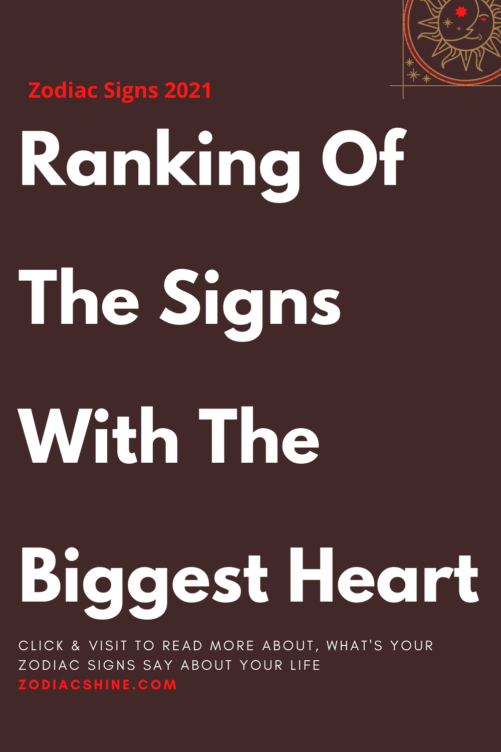 Ranking Of The Signs With The Biggest Heart