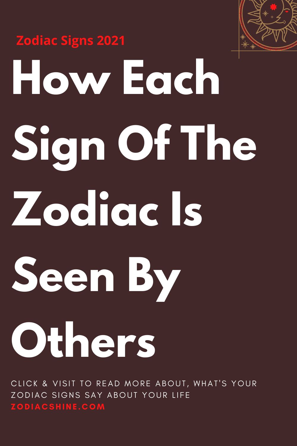 How Each Sign Of The Zodiac Is Seen By Others
