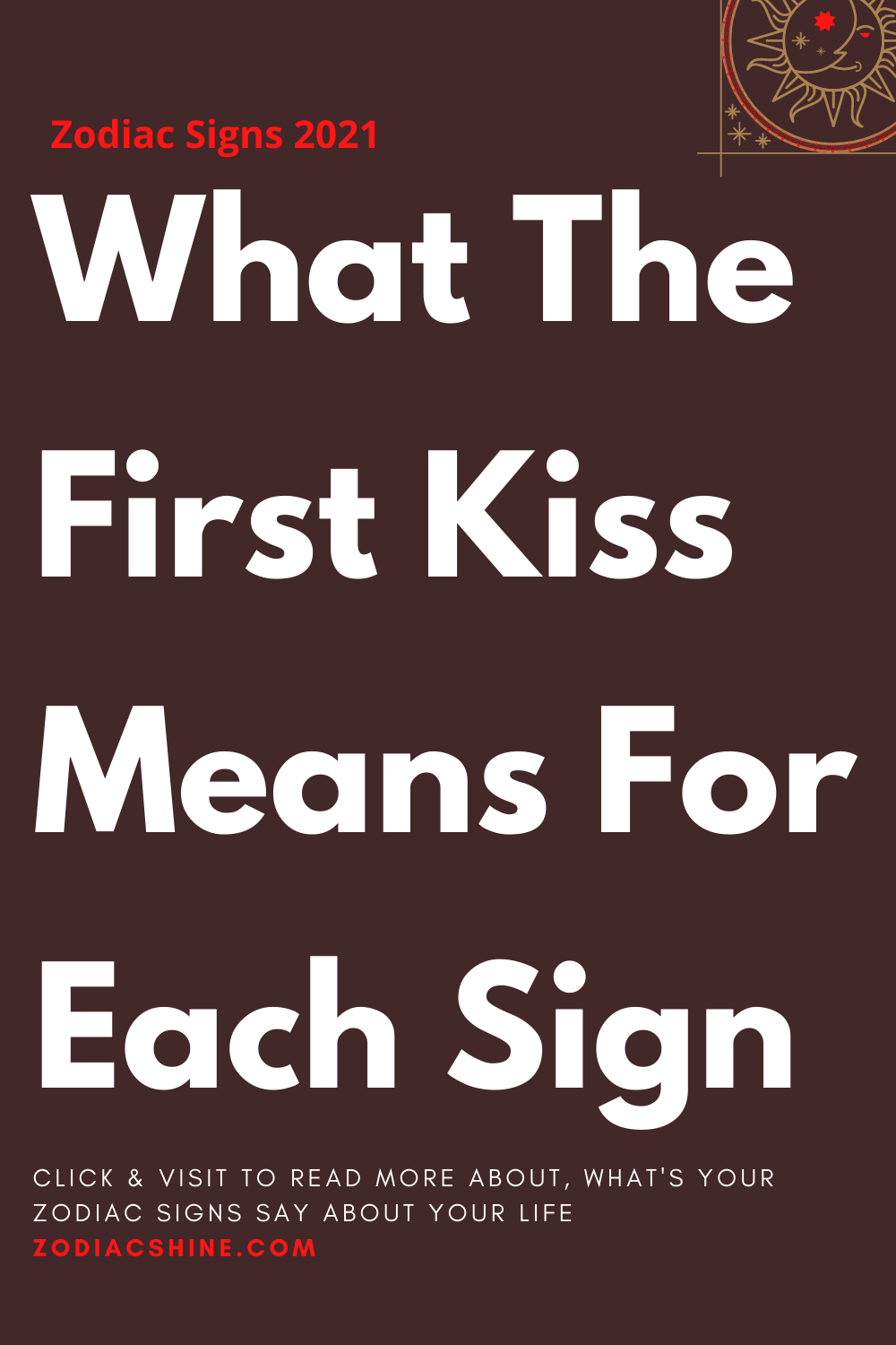 What The First Kiss Means For Each Sign
