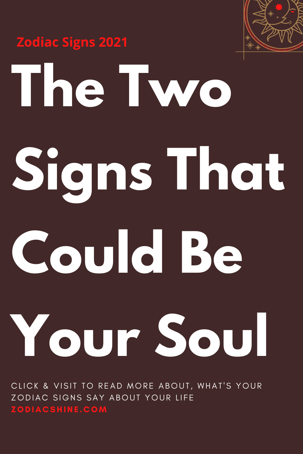 The Two Signs That Could Be Your Soul