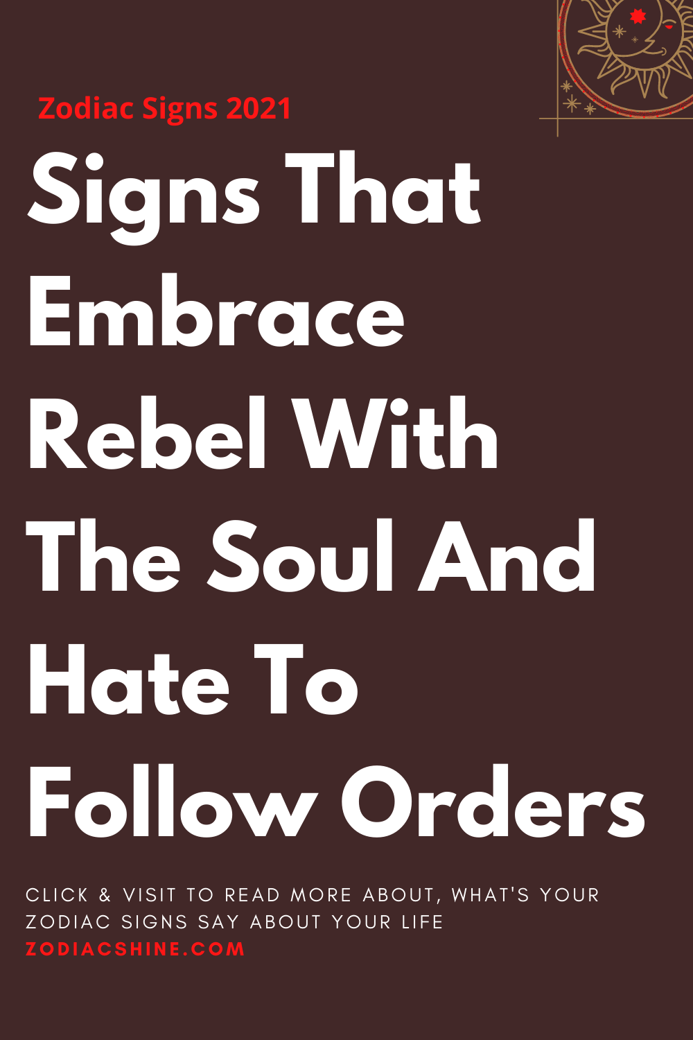 Signs That Embrace Rebel With The Soul And Hate To Follow Orders