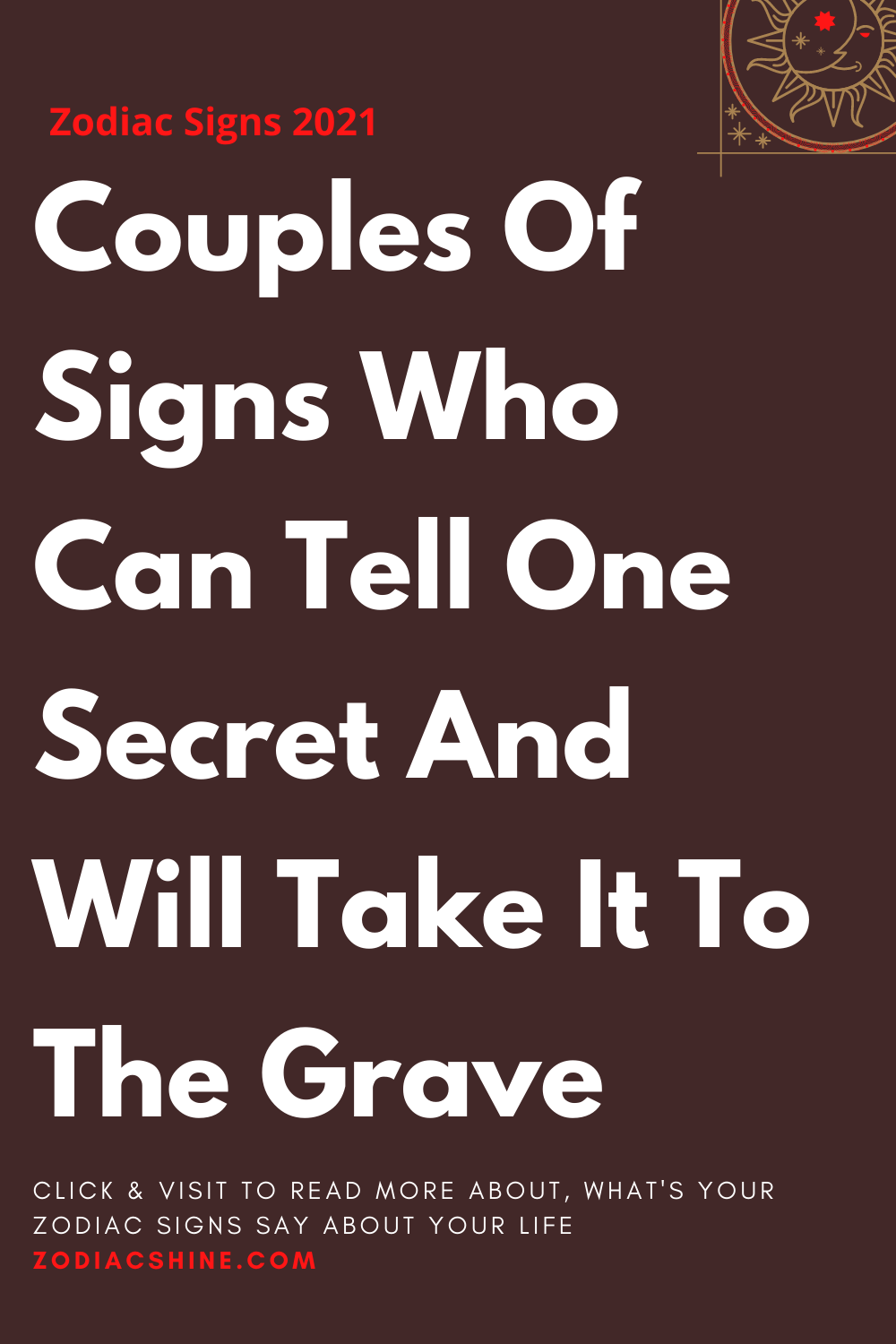 Couples Of Signs Who Can Tell One Secret And Will Take It To The Grave