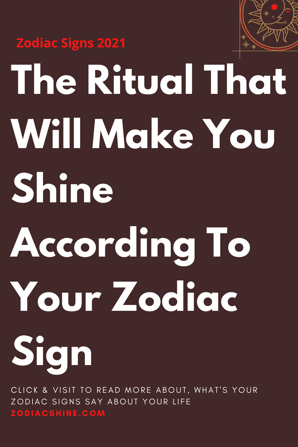 The Ritual That Will Make You Shine According To Your Zodiac Sign
