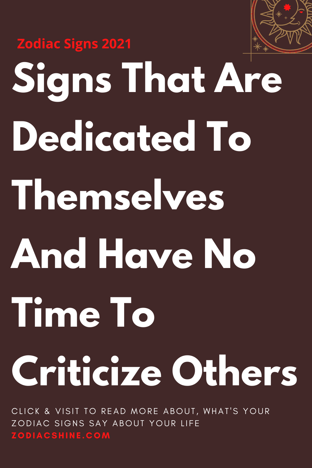 Signs That Are Dedicated To Themselves And Have No Time To Criticize Others