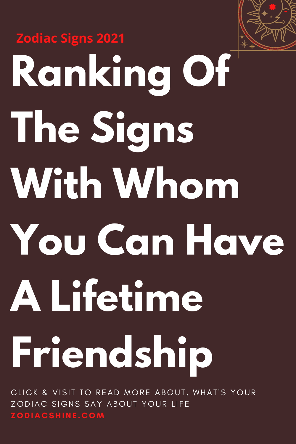 Ranking Of The Signs With Whom You Can Have A Lifetime Friendship