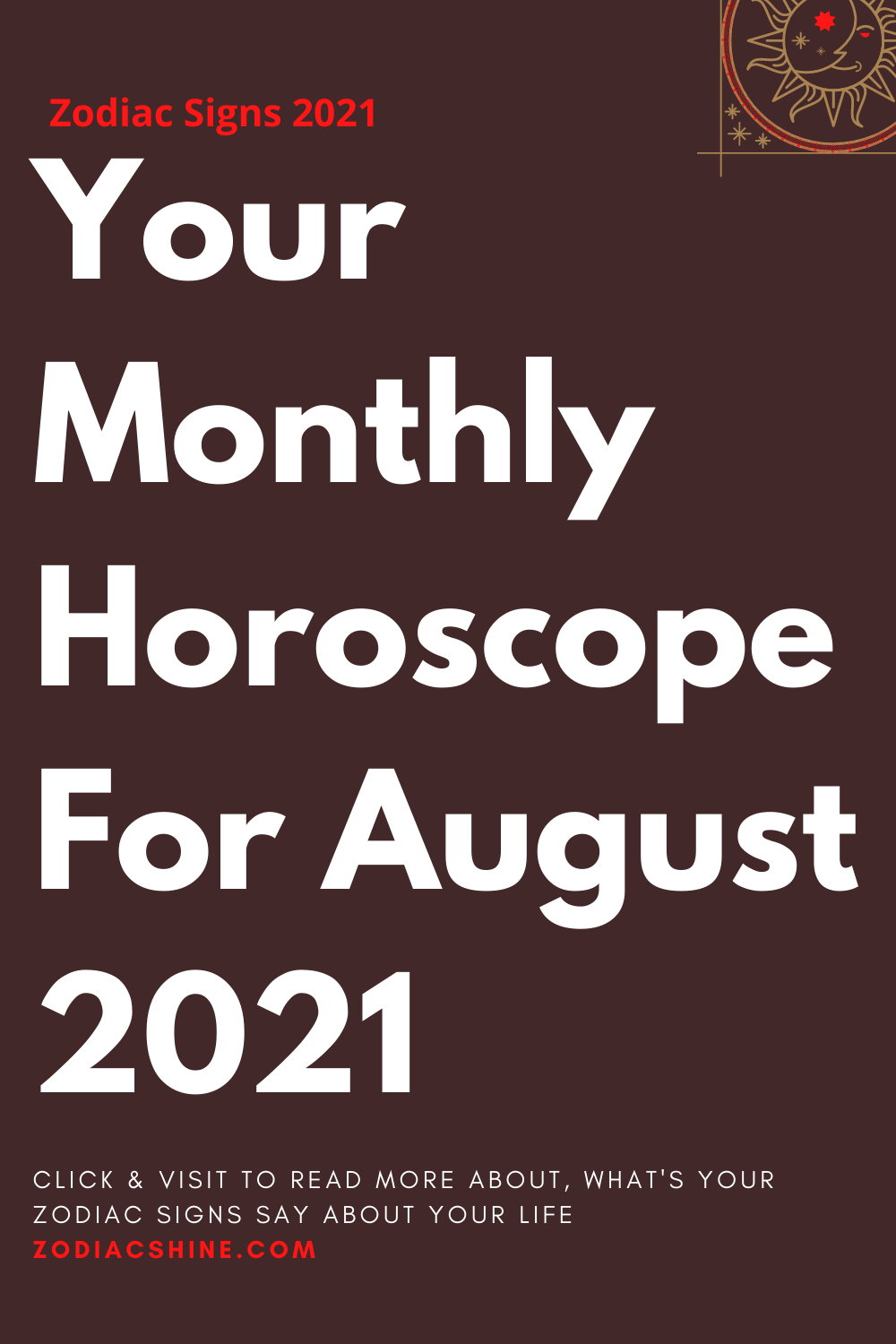 Your Monthly Horoscope For August 2021