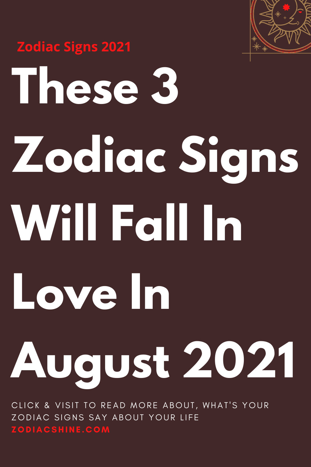 These 3 Zodiac Signs Will Fall In Love In August 2021