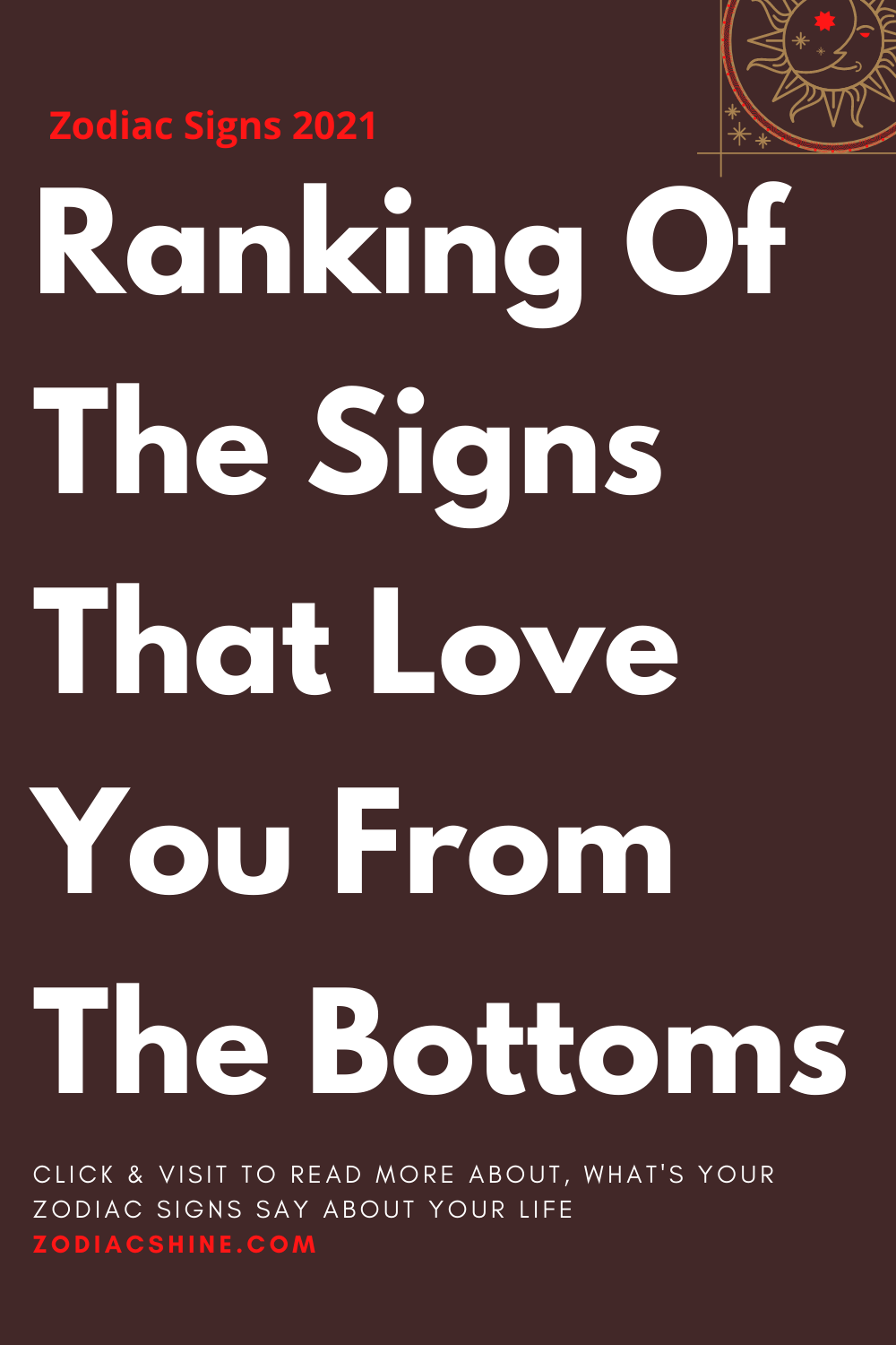 Ranking Of The Signs That Love You From The Bottoms