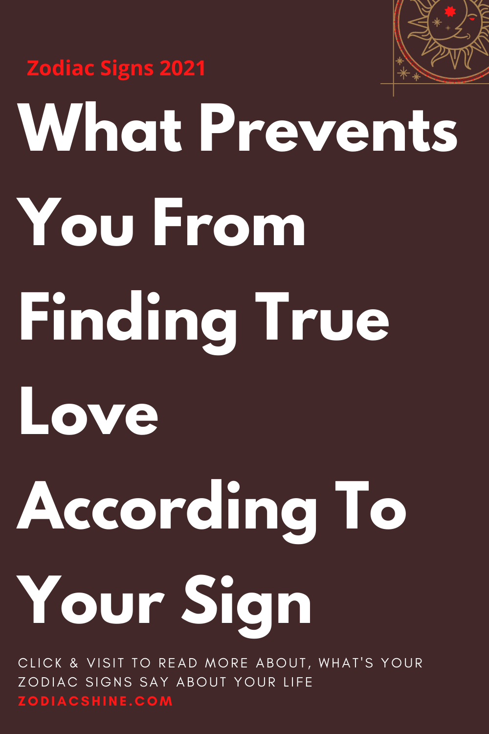 What Prevents You From Finding True Love According To Your Sign