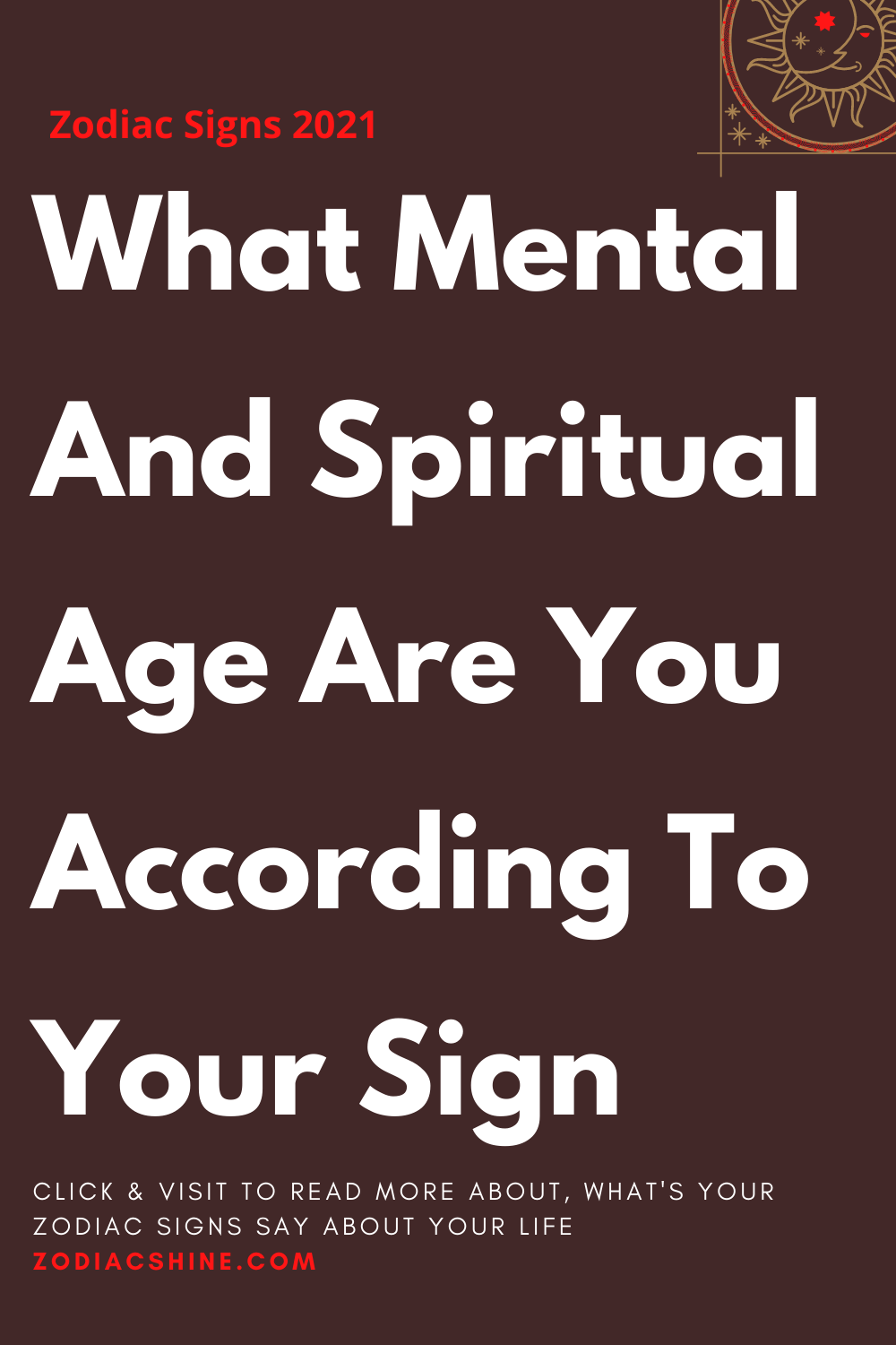 What Mental And Spiritual Age Are You According To Your Sign