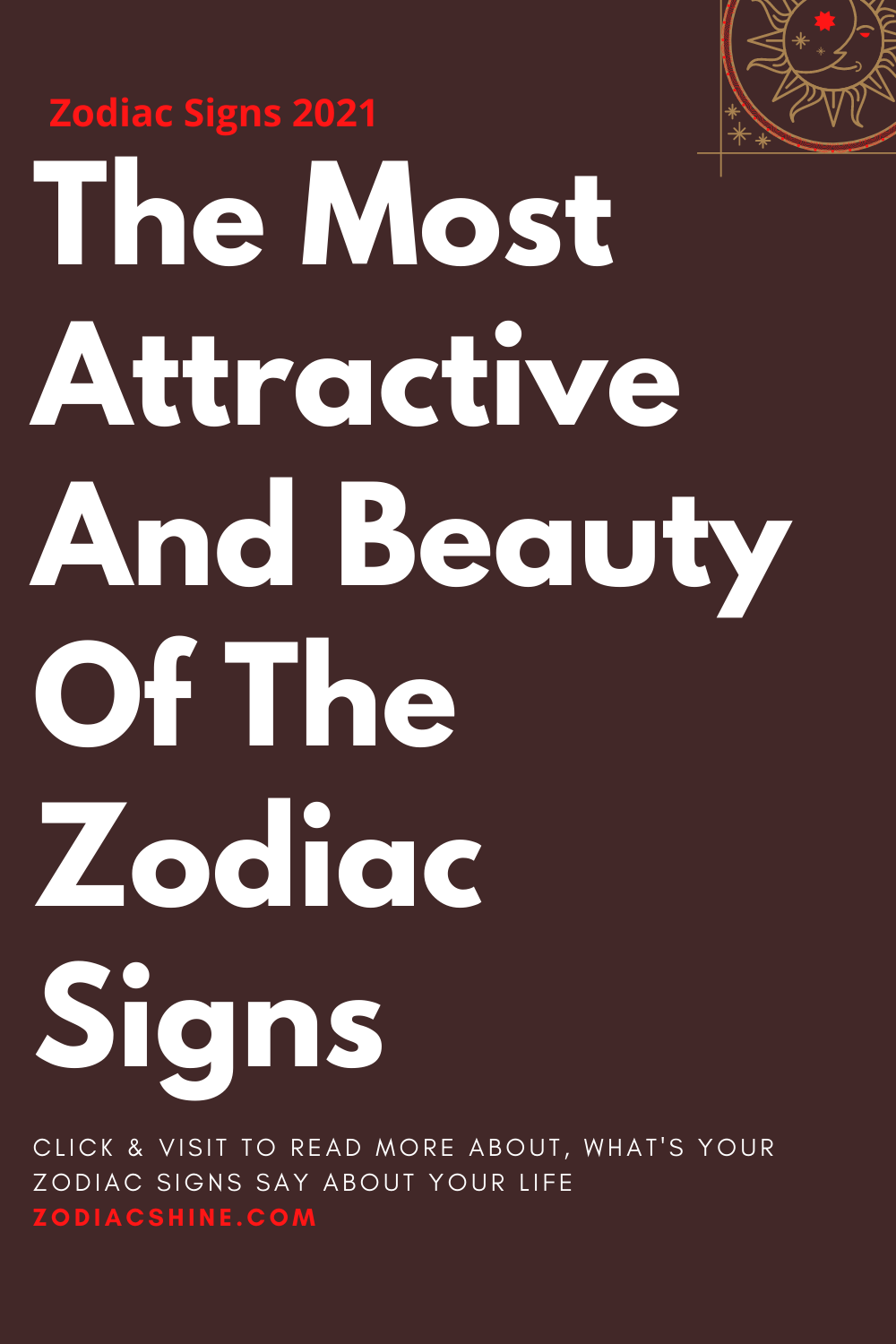 The Most Attractive And Beauty Of The Zodiac Signs