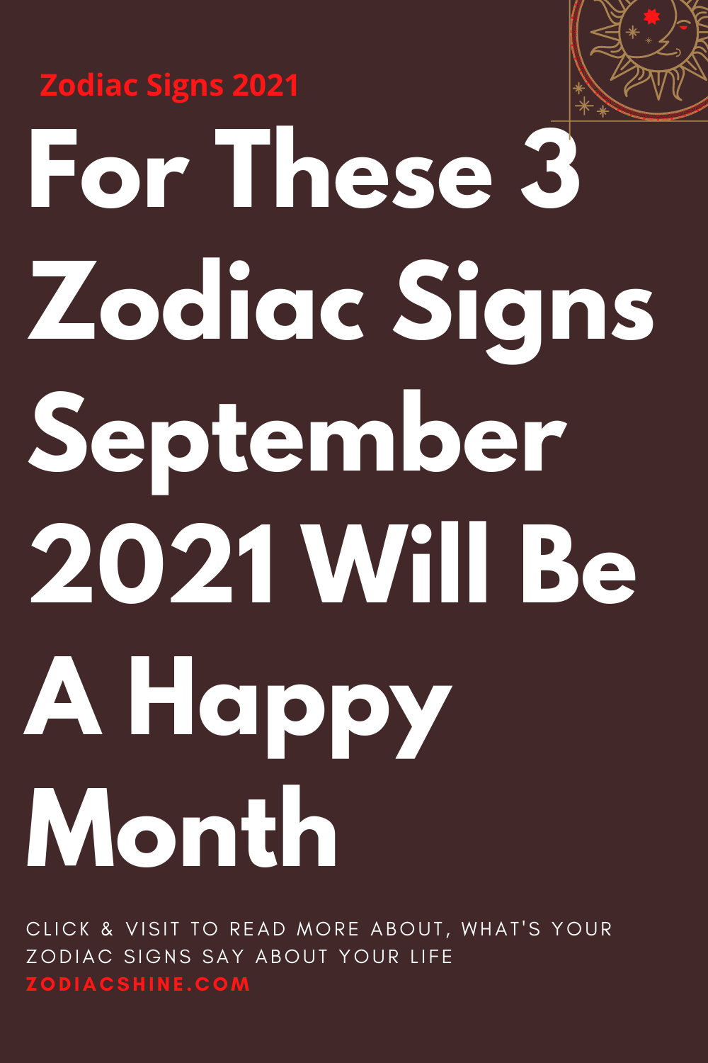 For These 3 Zodiac Signs September 2021 Will Be A Happy Month