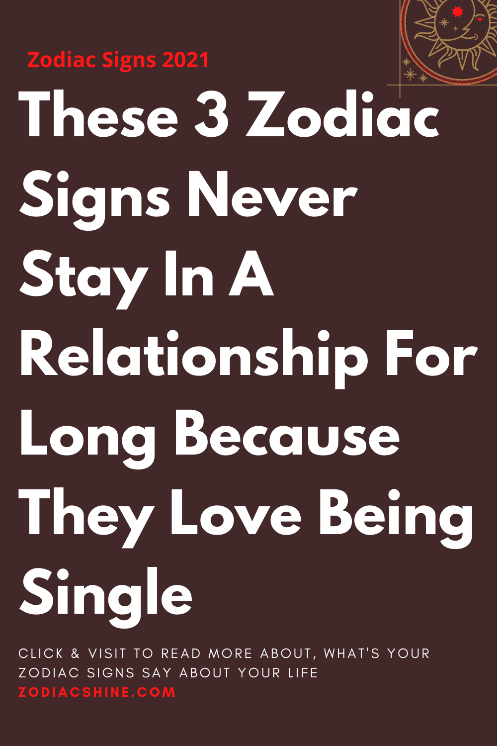 These 3 Zodiac Signs Never Stay In A Relationship For Long Because They Love Being Single