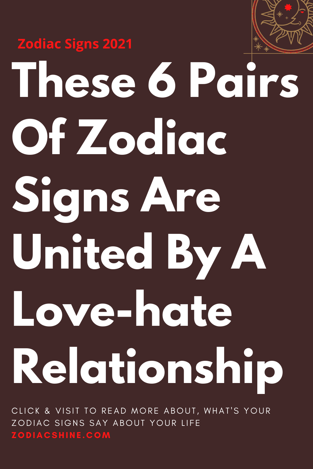These 6 Pairs Of Zodiac Signs Are United By A Love-hate Relationship