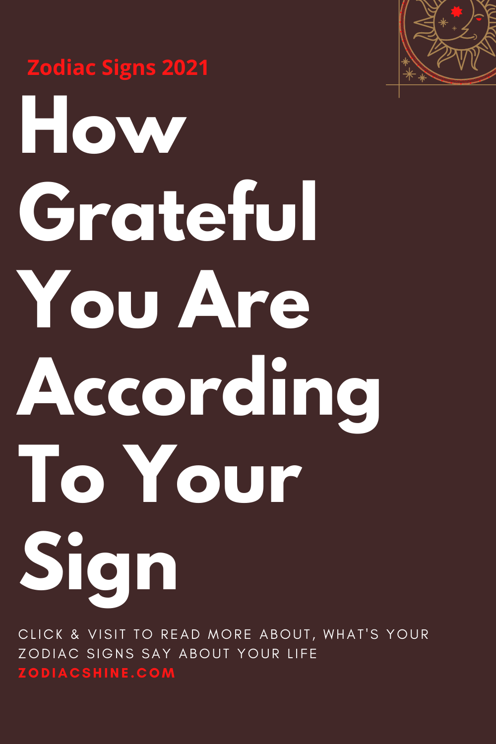 How Grateful You Are According To Your Sign