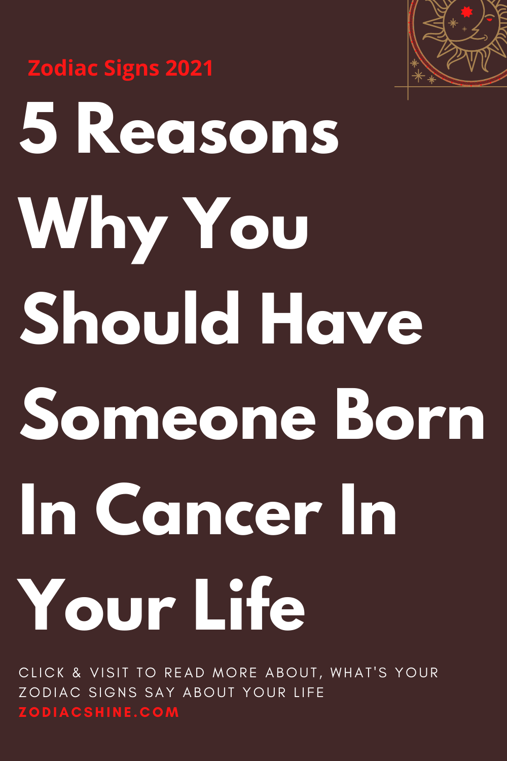 5 Reasons Why You Should Have Someone Born In Cancer In Your Life
