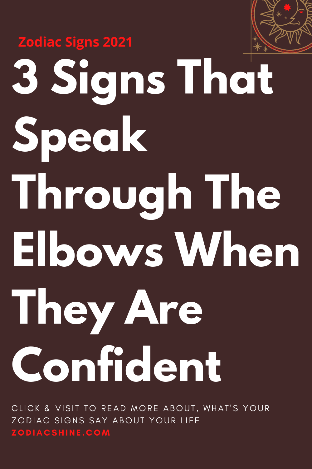 3 Signs That Speak Through The Elbows When They Are Confident