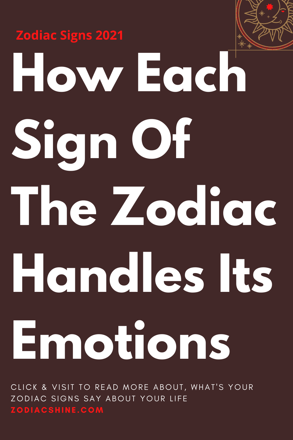How Each Sign Of The Zodiac Handles Its Emotions