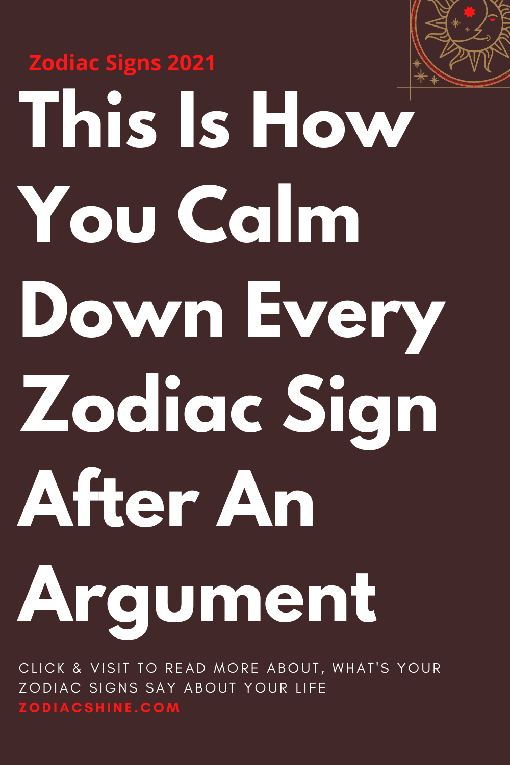 This Is How You Calm Down Every Zodiac Sign After An Argument