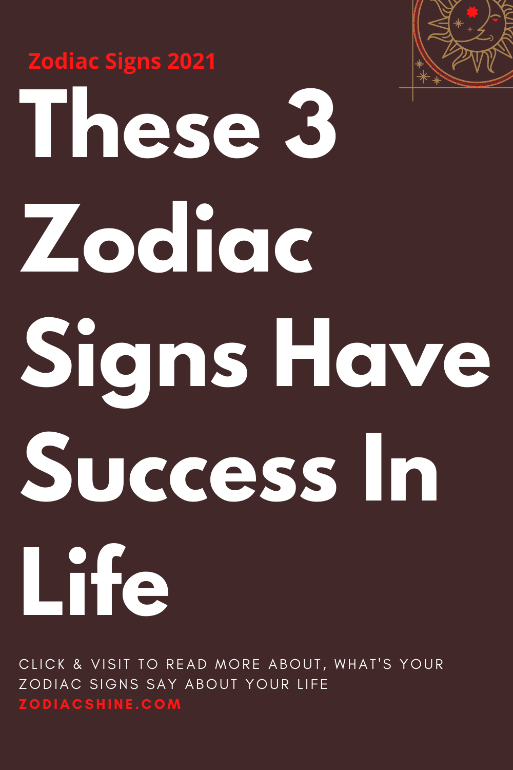 These 3 Zodiac Signs Have Success In Life