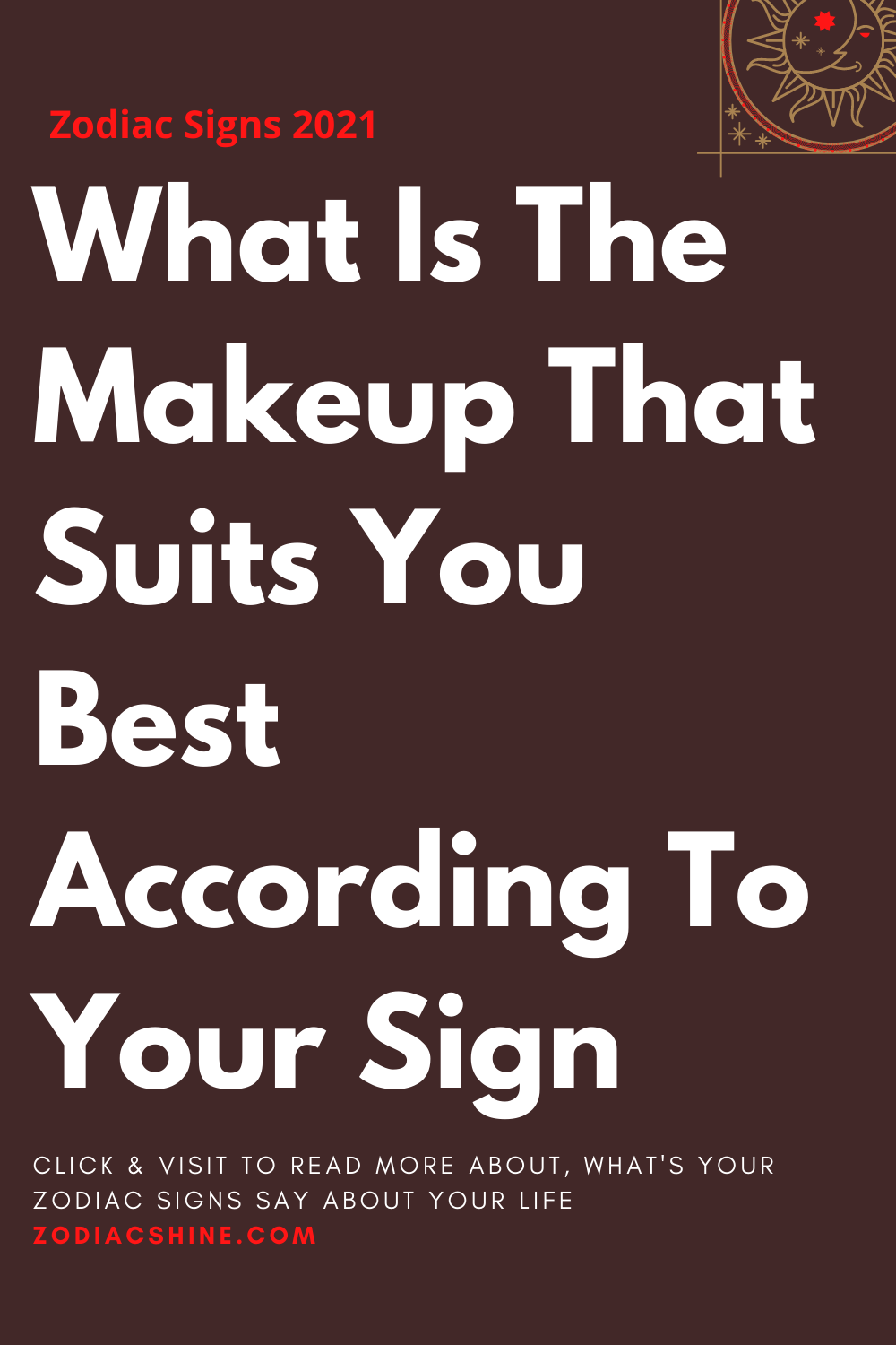 What Is The Makeup That Suits You Best According To Your Sign
