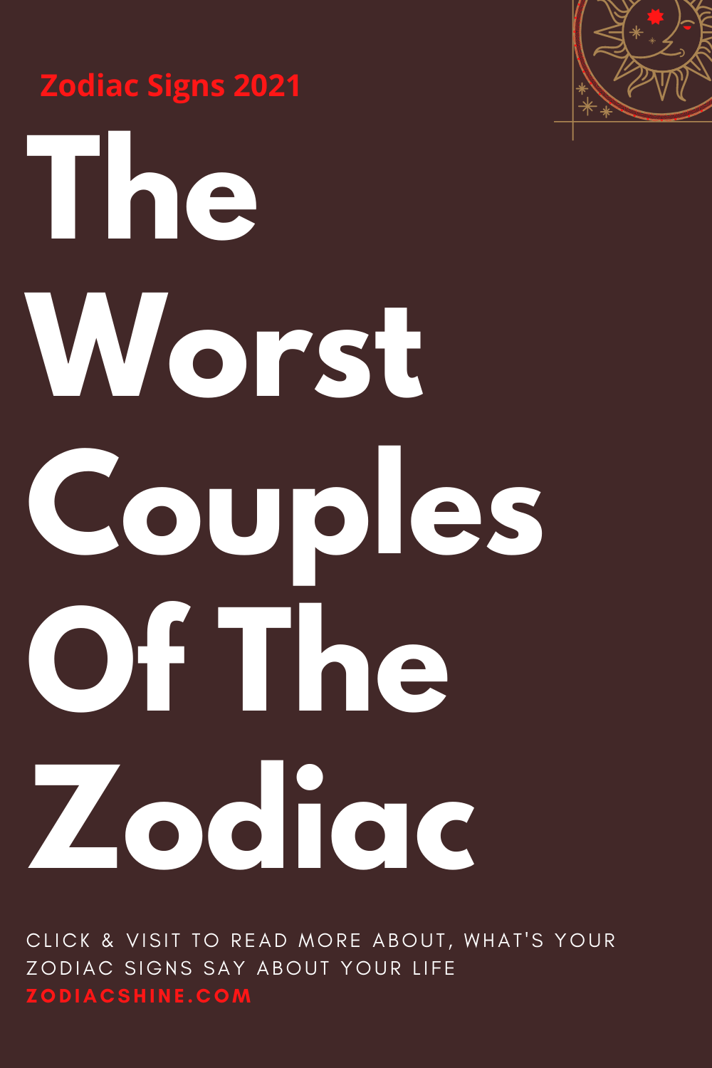 The Worst Couples Of The Zodiac