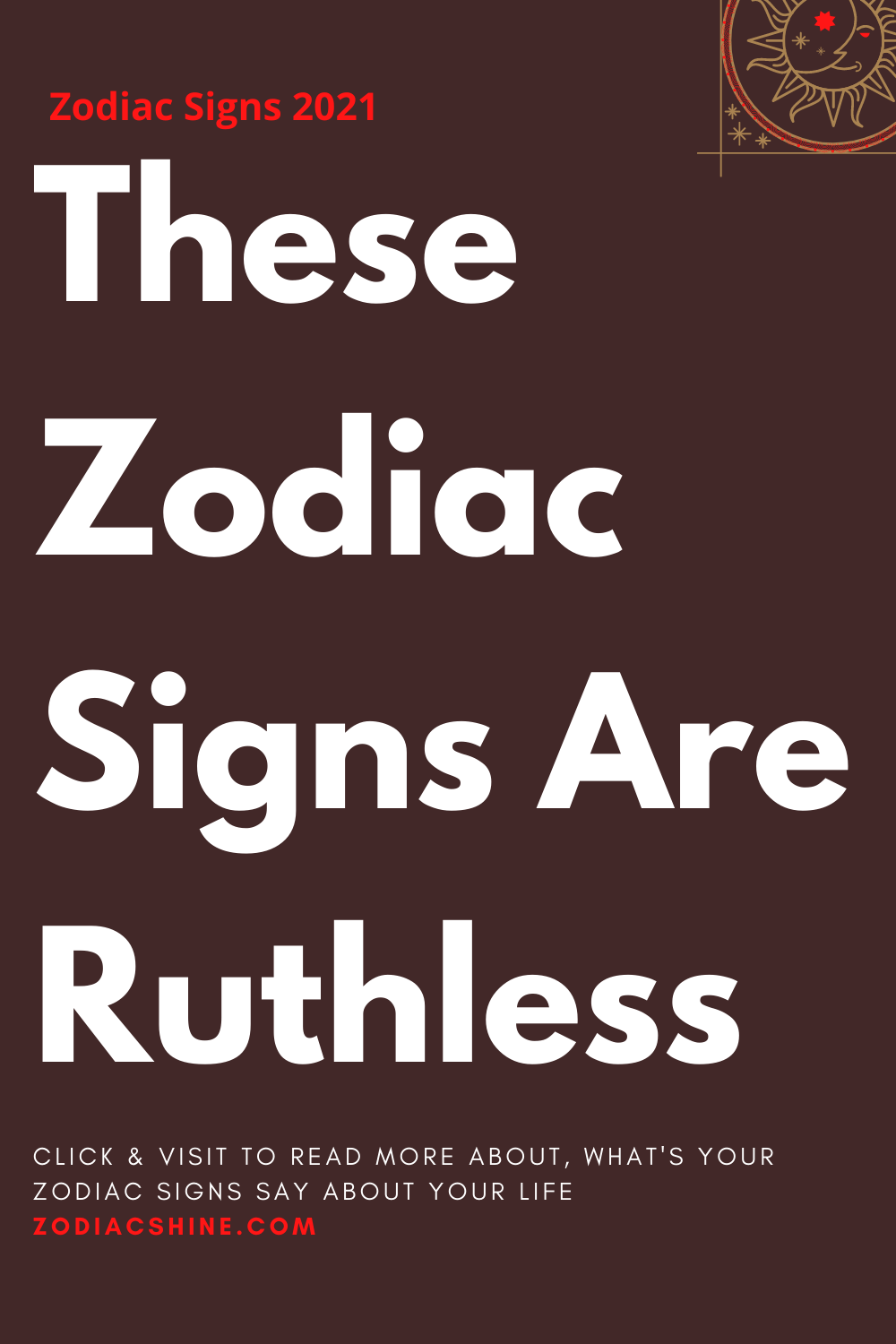 These Zodiac Signs Are Ruthless