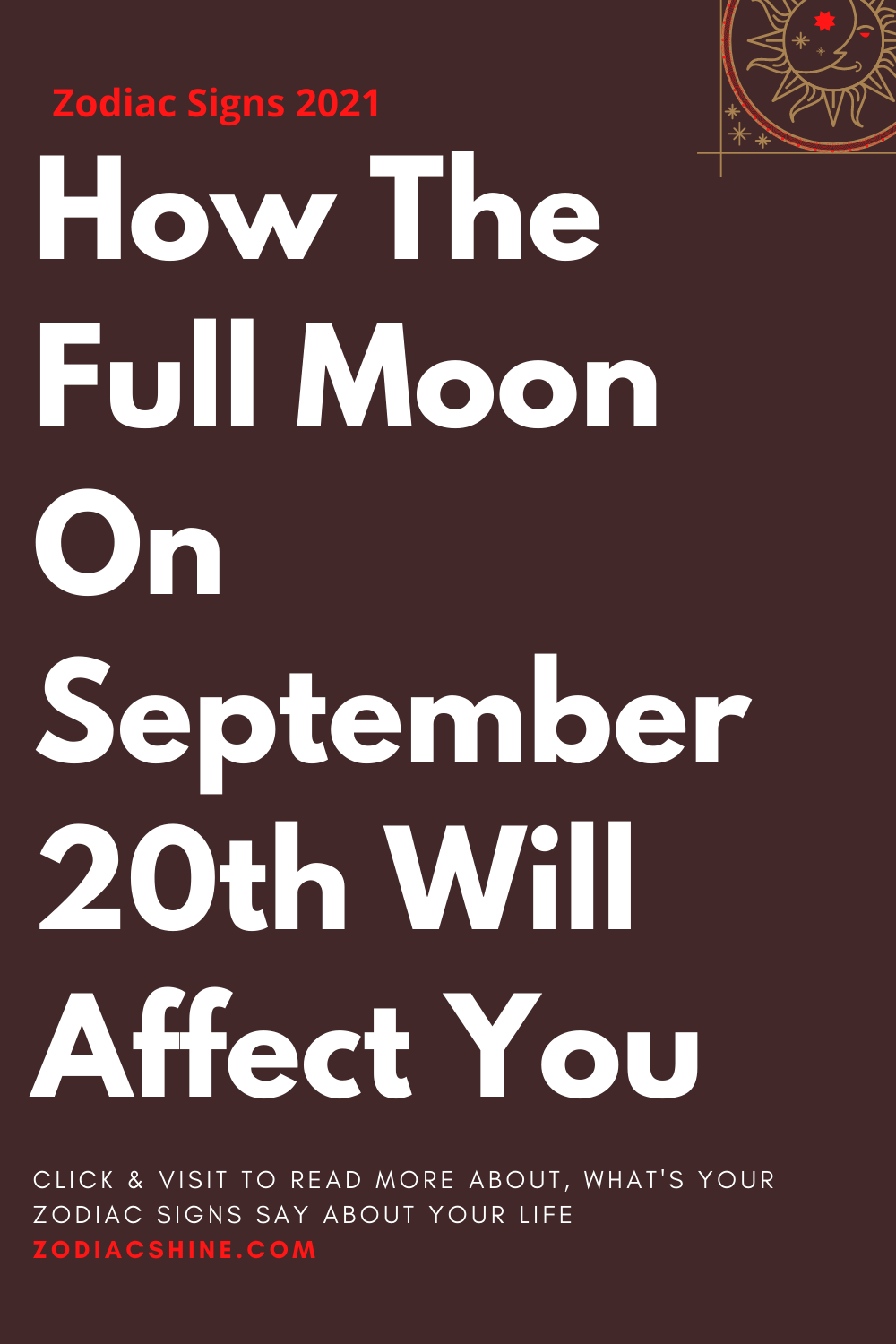 How The Full Moon On September 20th Will Affect You