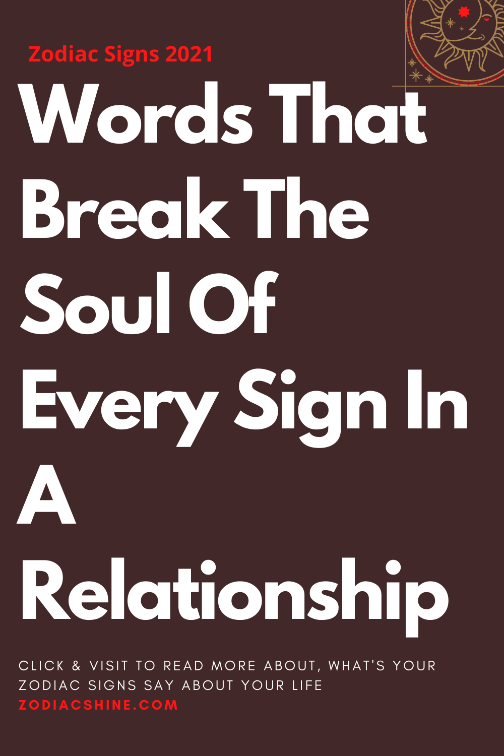 Words That Break The Soul Of Every Sign In A Relationship