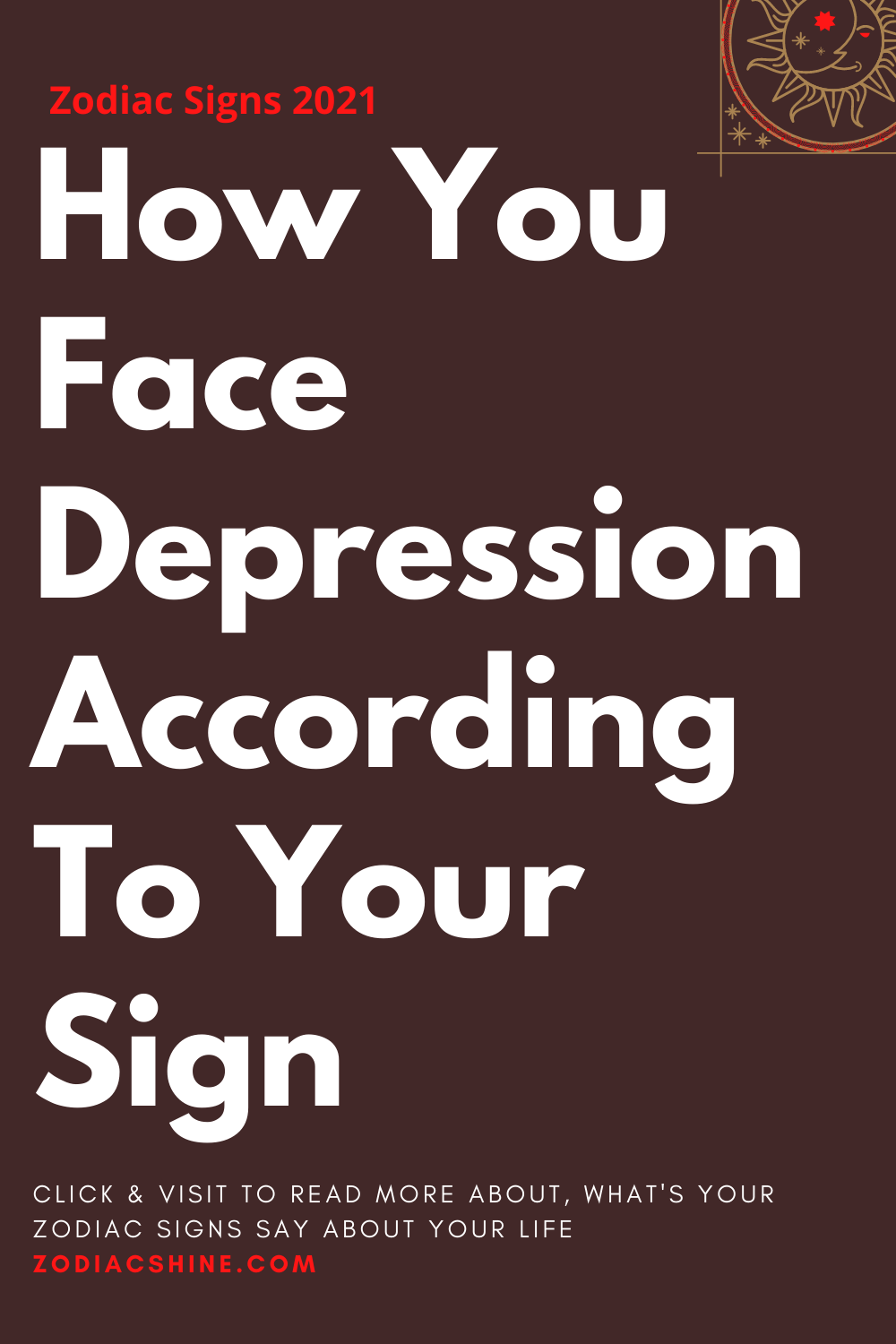 How You Face Depression According To Your Sign