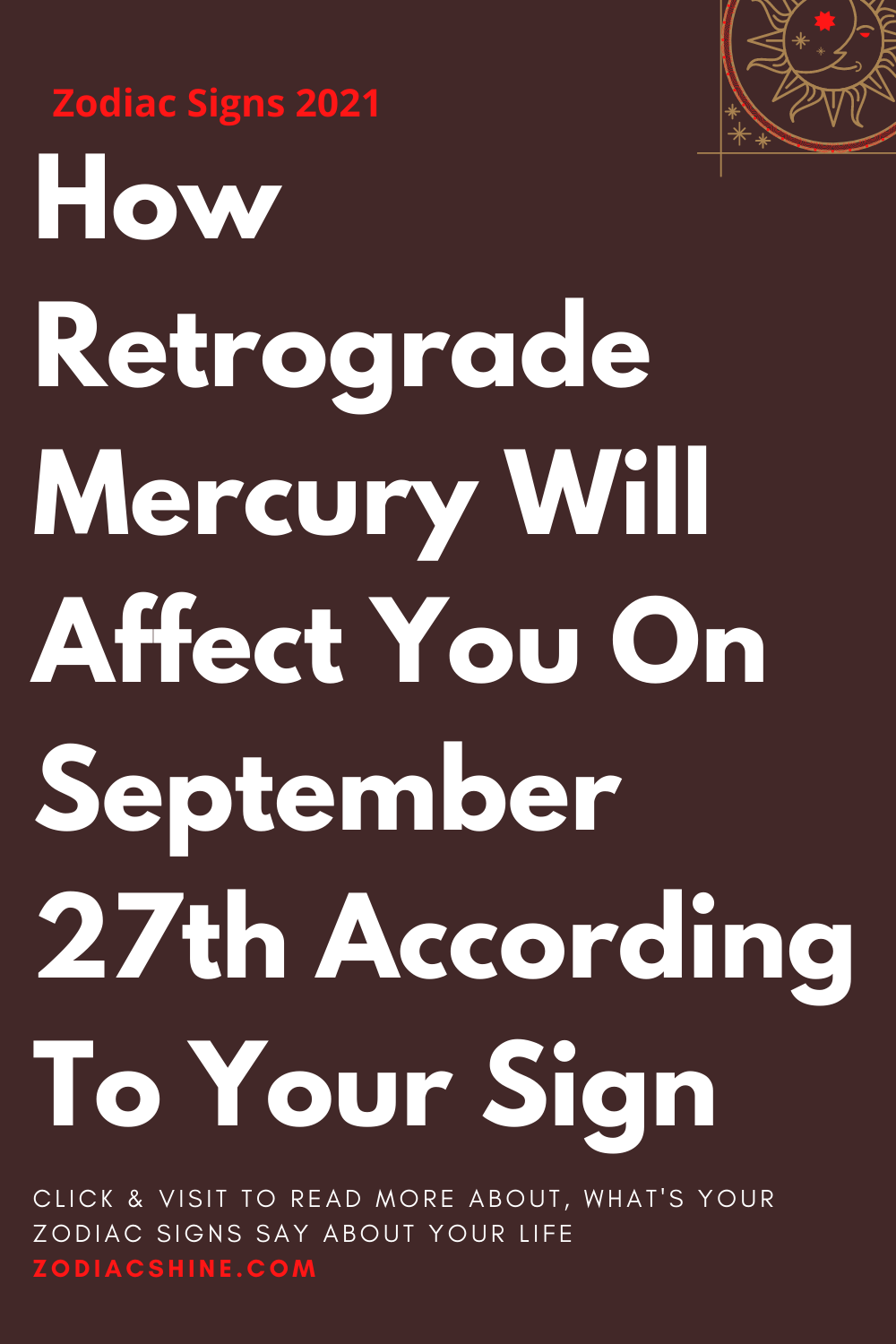 How Retrograde Mercury Will Affect You On September 27th According To Your Sign
