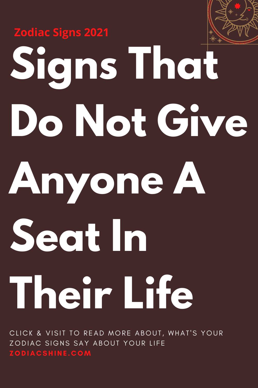 Signs That Do Not Give Anyone A Seat In Their Life