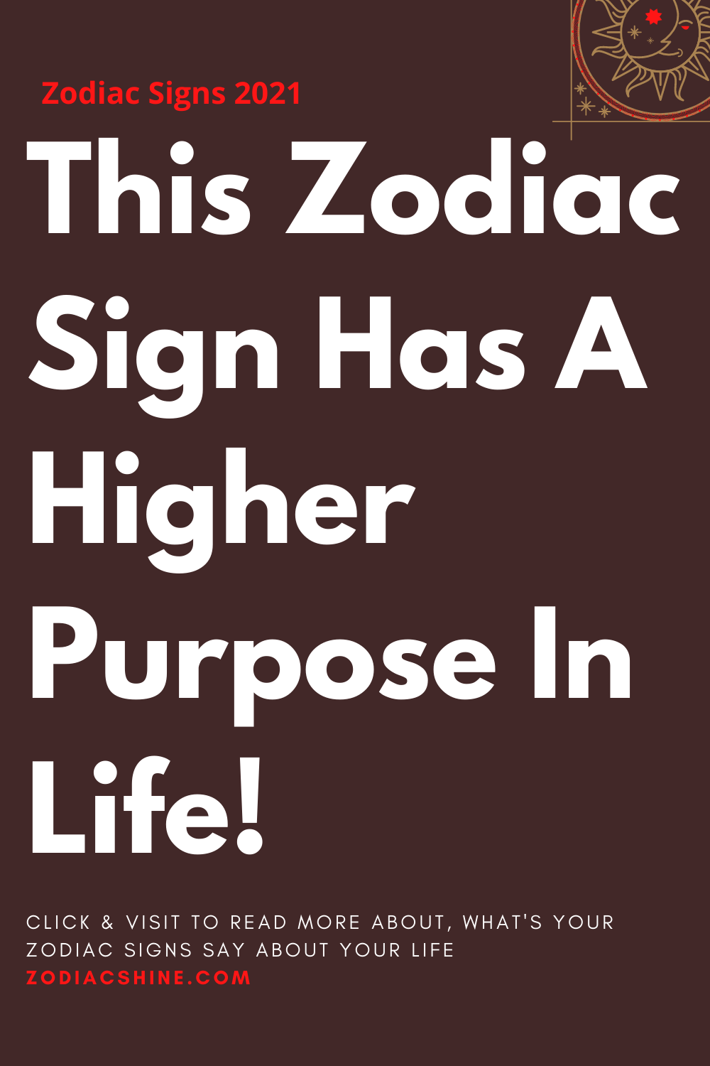 This Zodiac Sign Has A Higher Purpose In Life!