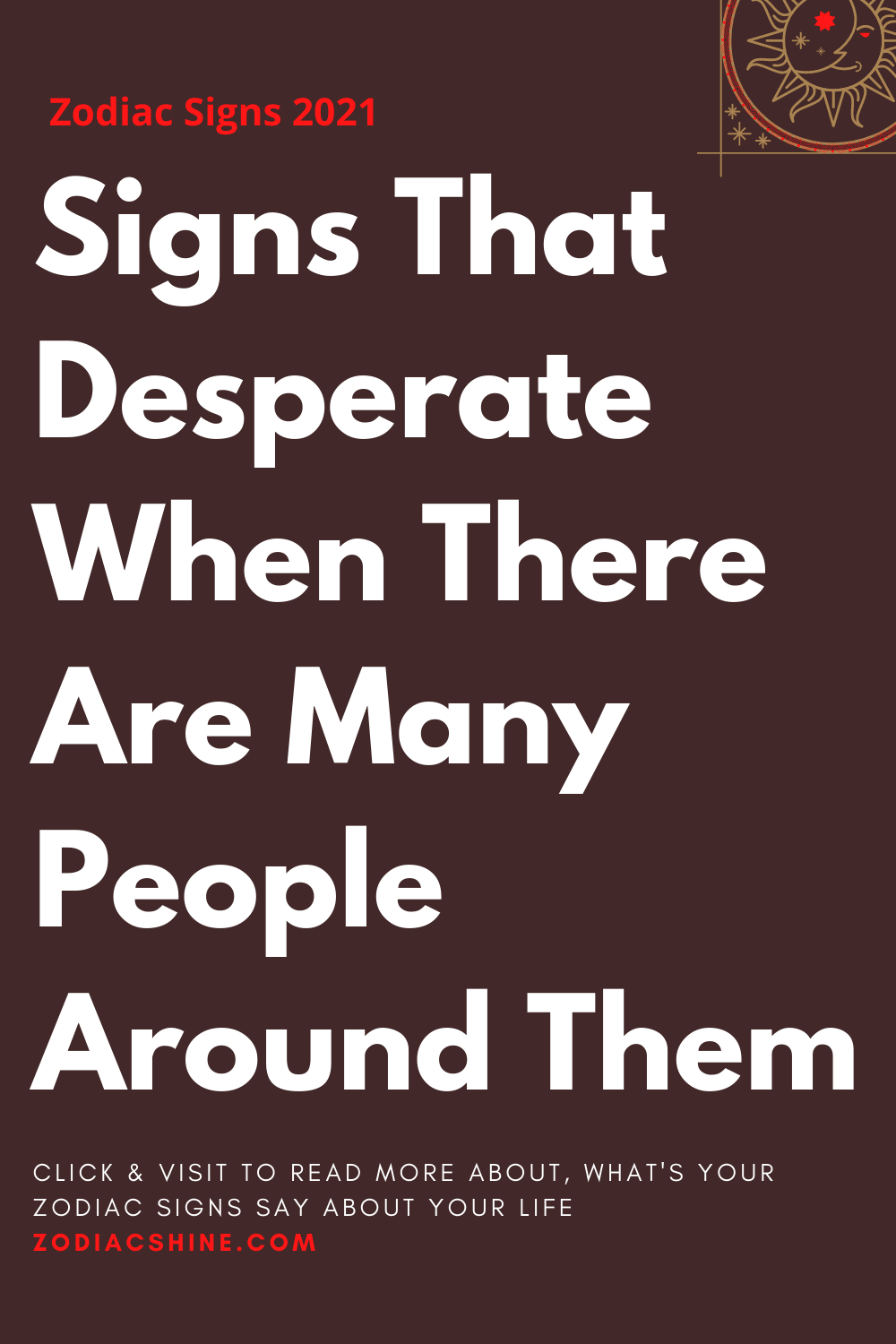Signs That Desperate When There Are Many People Around Them