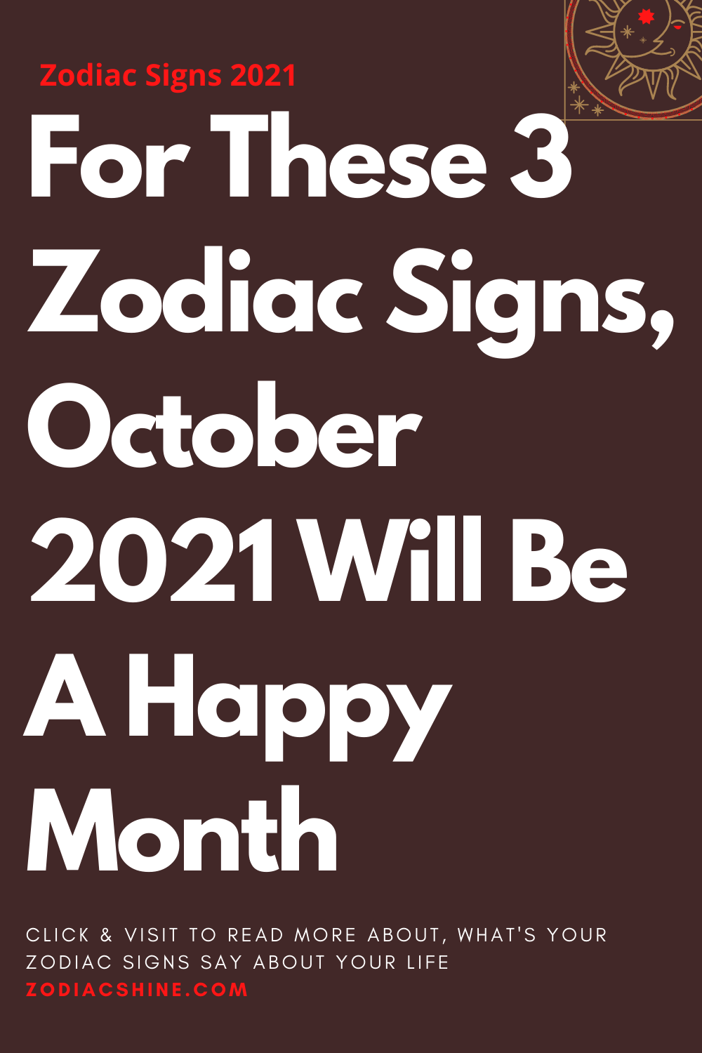 For These 3 Zodiac Signs October 2021 Will Be A Happy Month