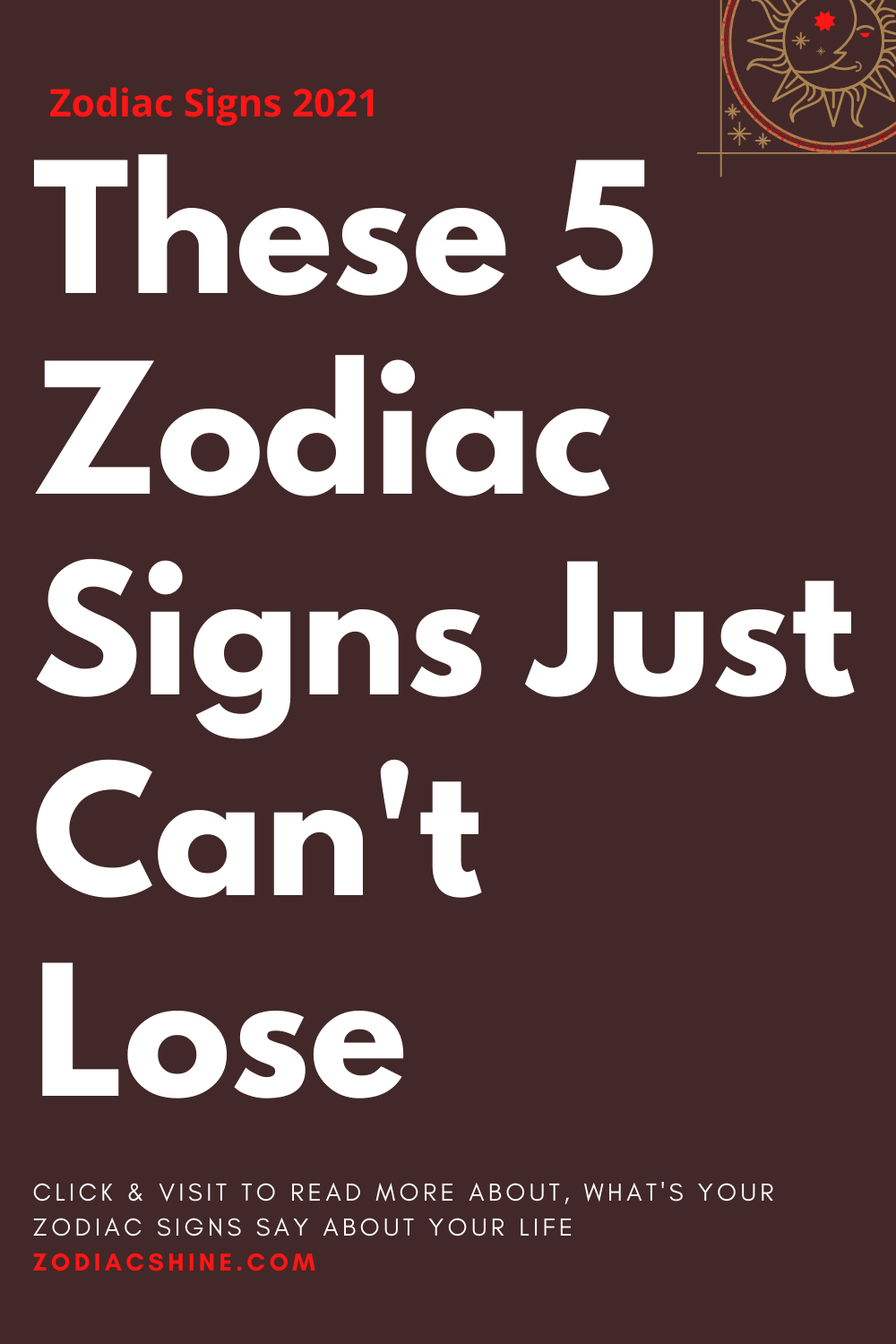 These 5 Zodiac Signs Just Can't Lose