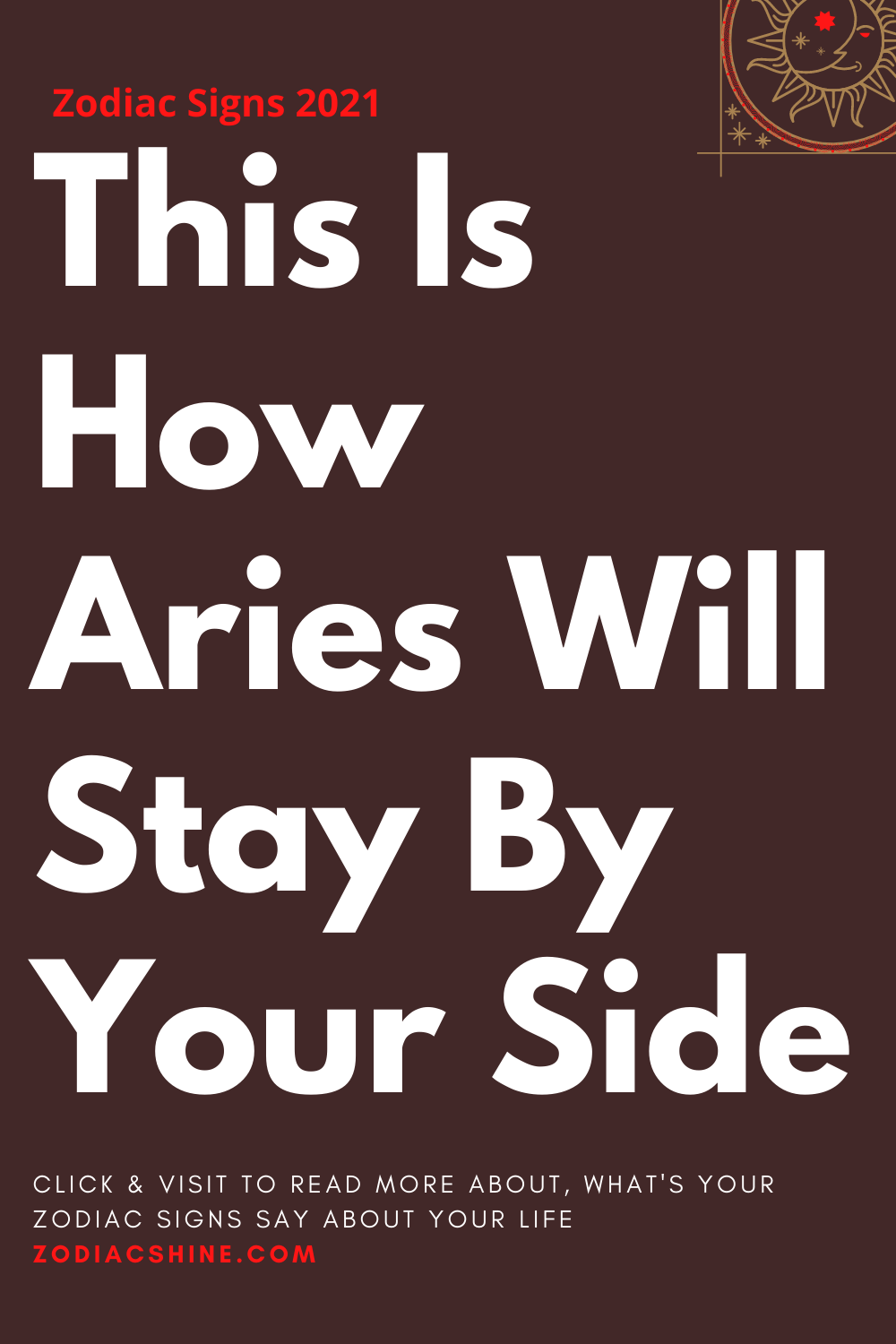 This Is How Aries Will Stay By Your Side