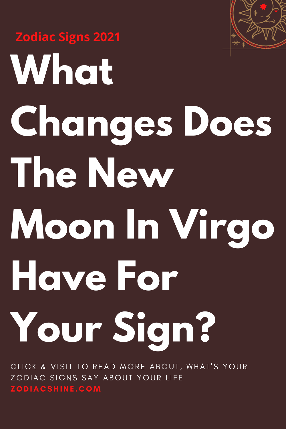 What Changes Does The New Moon In Virgo Have For Your Sign?