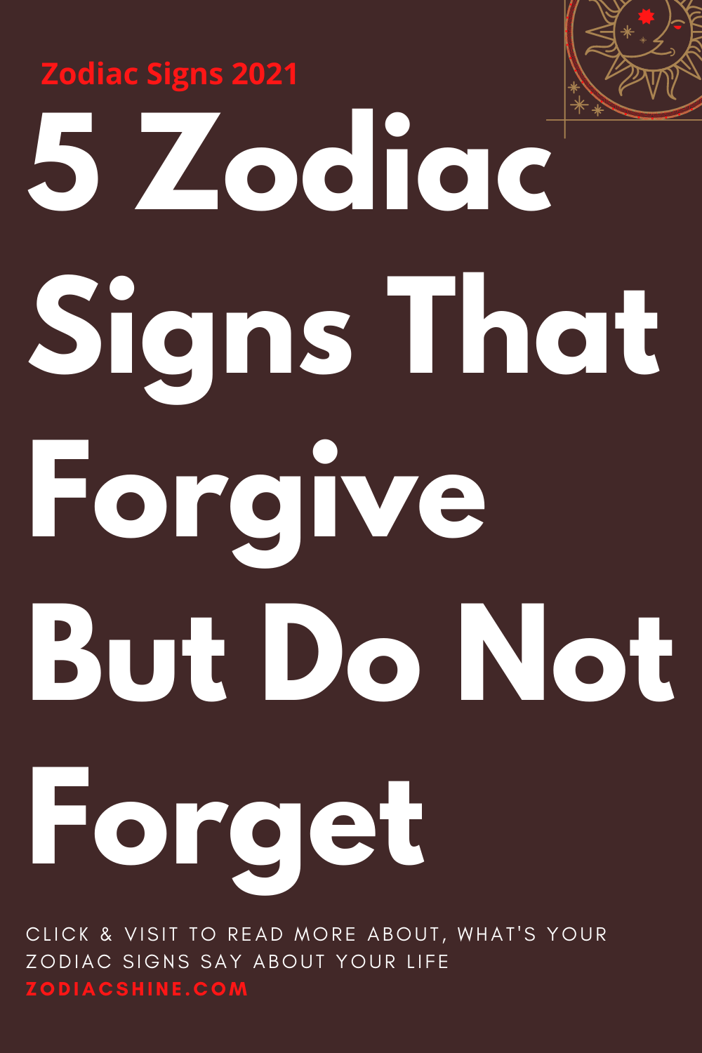5 Zodiac Signs That Forgive But Do Not Forget