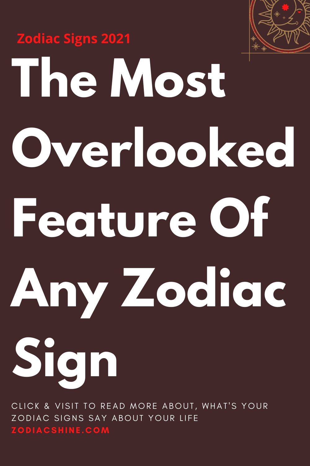 The Most Overlooked Feature Of Any Zodiac Sign