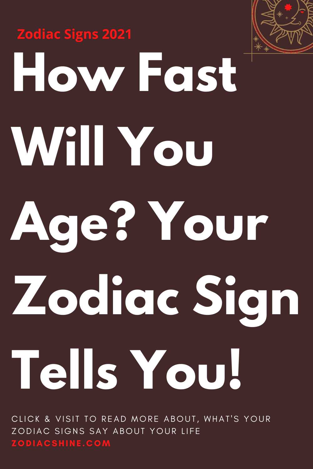 How Fast Will You Age? Your Zodiac Sign Tells You!