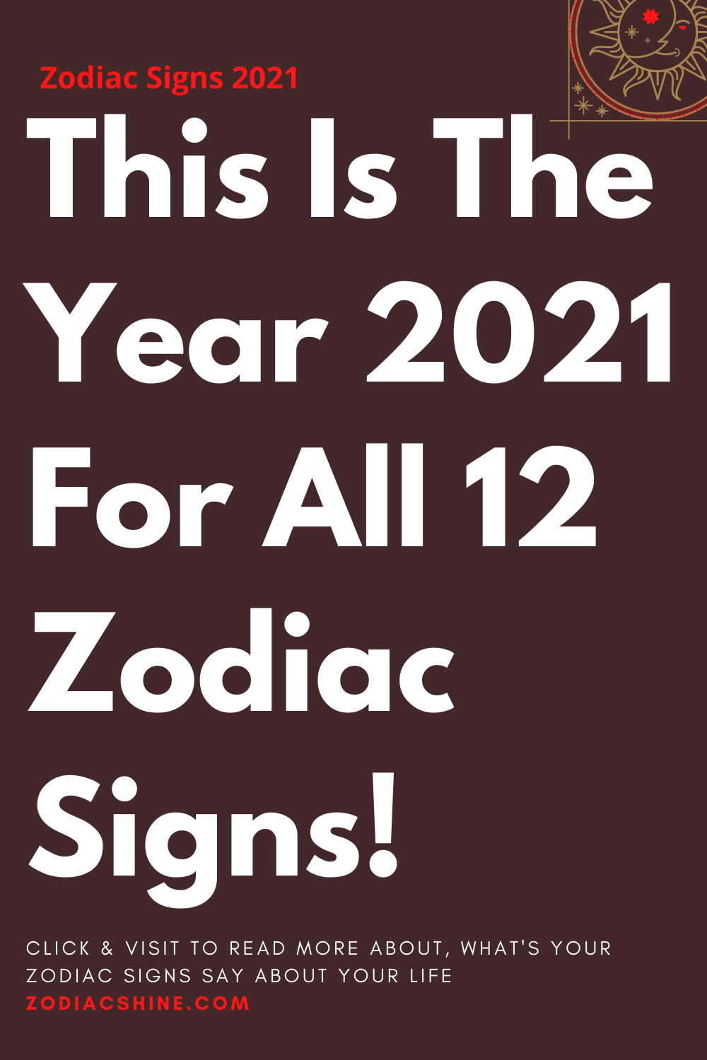 This Is The Year 2021 For All 12 Zodiac Signs!