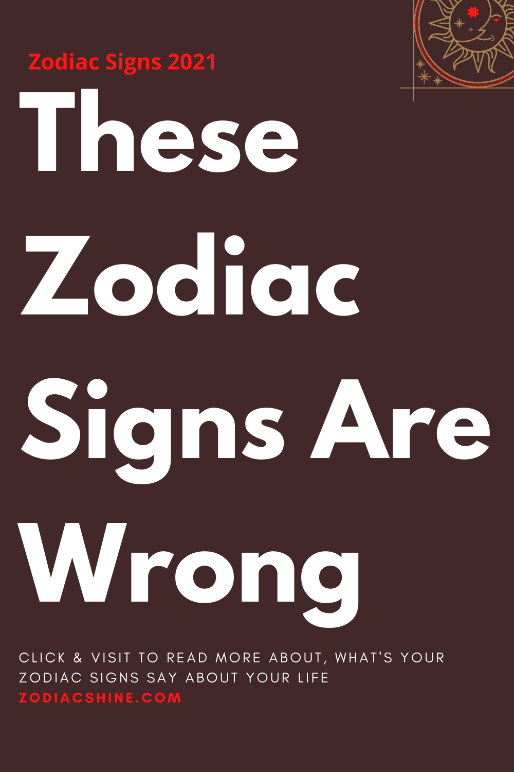 These Zodiac Signs Are Wrong